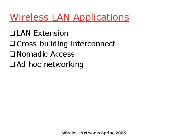 Wireless LAN Applications q LAN Extension q Cross-building interconnect q Nomadic Access q Ad