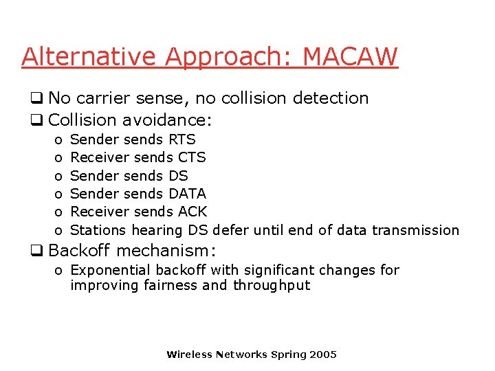 Alternative Approach: MACAW q No carrier sense, no collision detection q Collision avoidance: o