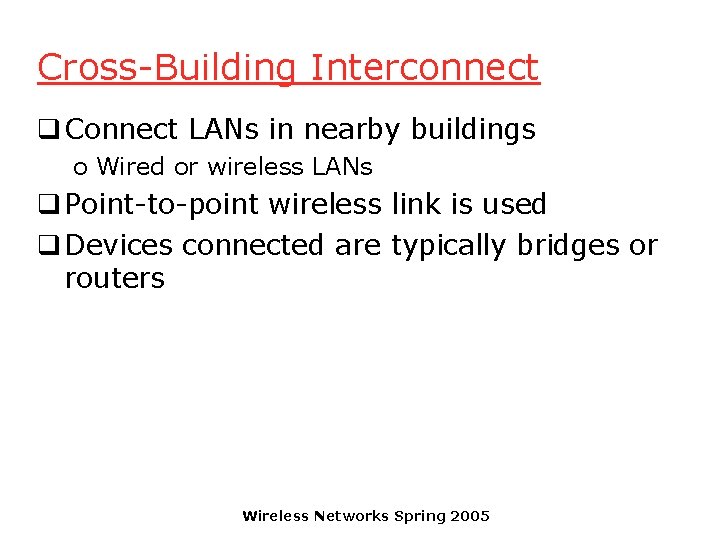 Cross-Building Interconnect q Connect LANs in nearby buildings o Wired or wireless LANs q