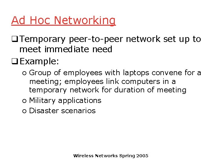 Ad Hoc Networking q Temporary peer-to-peer network set up to meet immediate need q