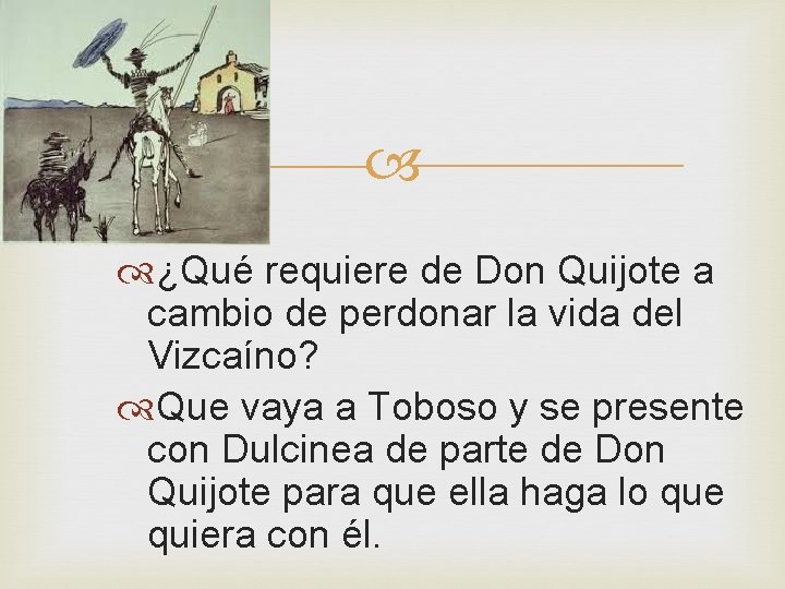 ¿Qué requiere de Don Quijote a cambio de perdonar la vida del Vizcaíno? ¿Qué requiere de Don Quijote a cambio de perdonar la vida del Vizcaíno?