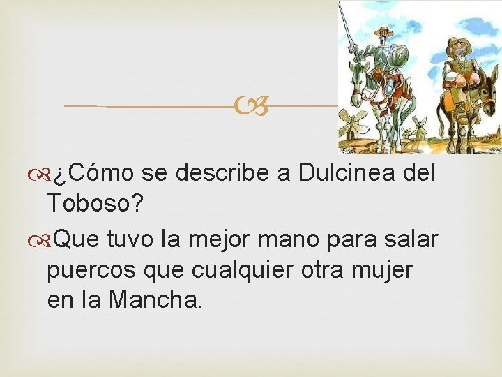 ¿Cómo se describe a Dulcinea del Toboso? Que tuvo la mejor mano para ¿Cómo se describe a Dulcinea del Toboso? Que tuvo la mejor mano para