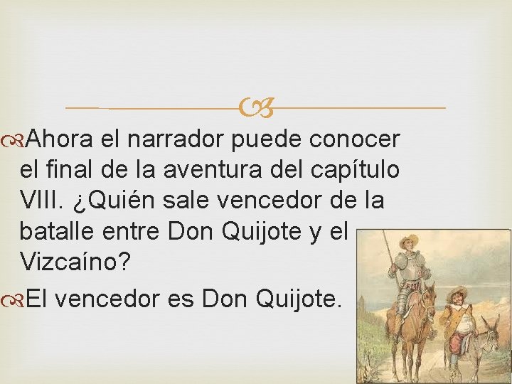 Ahora el narrador puede conocer el final de la aventura del capítulo VIII. Ahora el narrador puede conocer el final de la aventura del capítulo VIII.