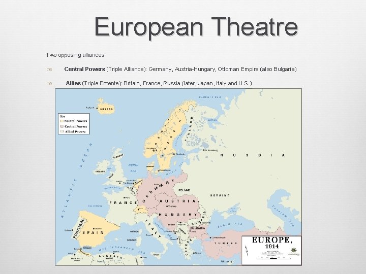 European Theatre Two opposing alliances Central Powers (Triple Alliance): Germany, Austria-Hungary, Ottoman Empire (also