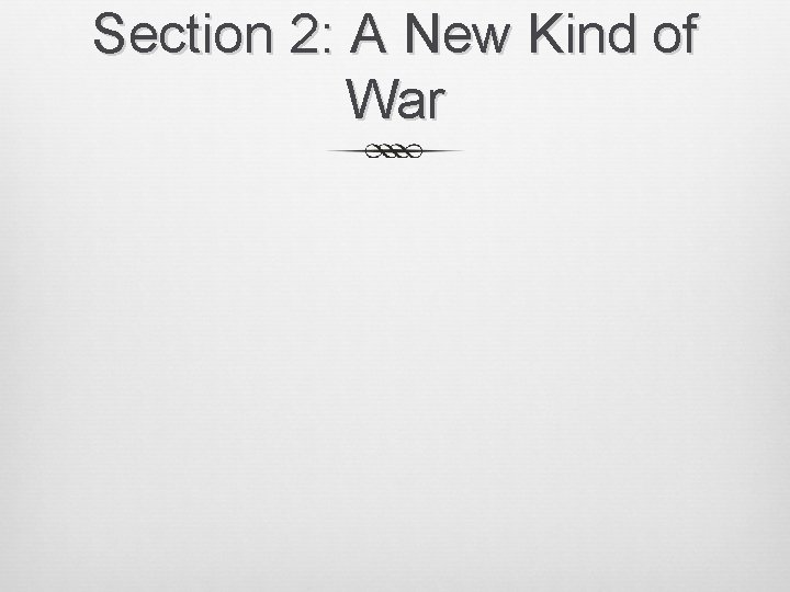 Section 2: A New Kind of War 