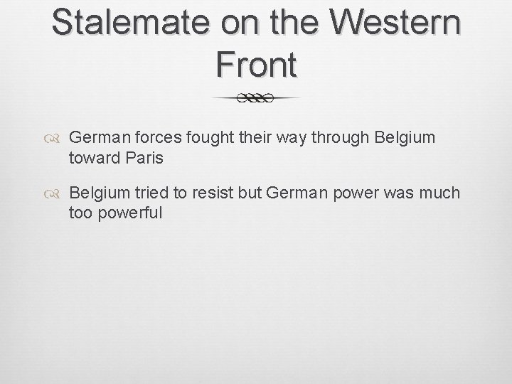 Stalemate on the Western Front German forces fought their way through Belgium toward Paris