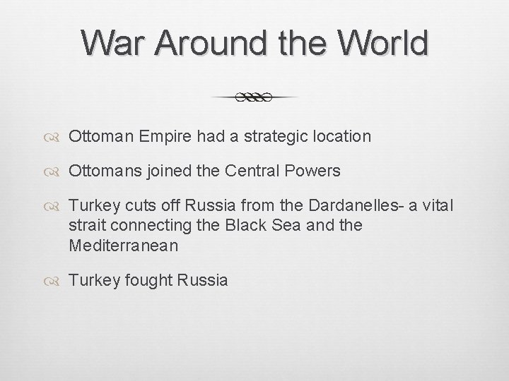 War Around the World Ottoman Empire had a strategic location Ottomans joined the Central