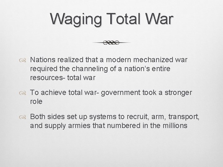 Waging Total War Nations realized that a modern mechanized war required the channeling of
