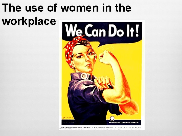 The use of women in the workplace 