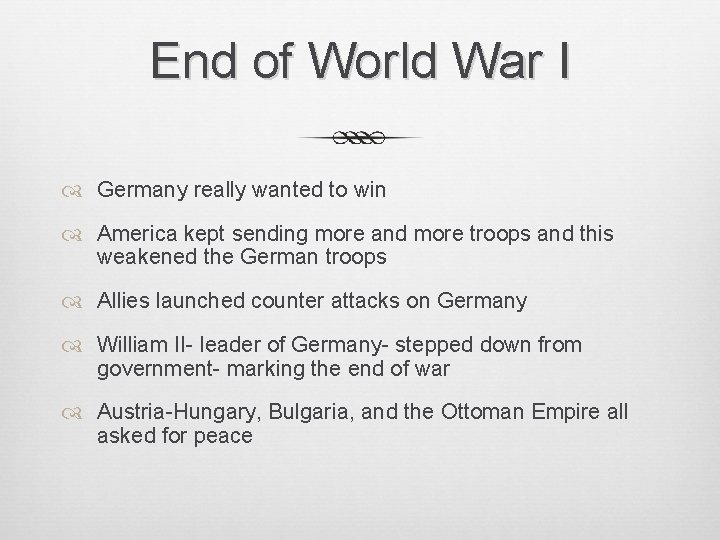 End of World War I Germany really wanted to win America kept sending more