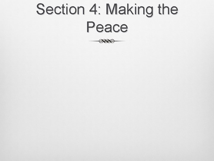 Section 4: Making the Peace 