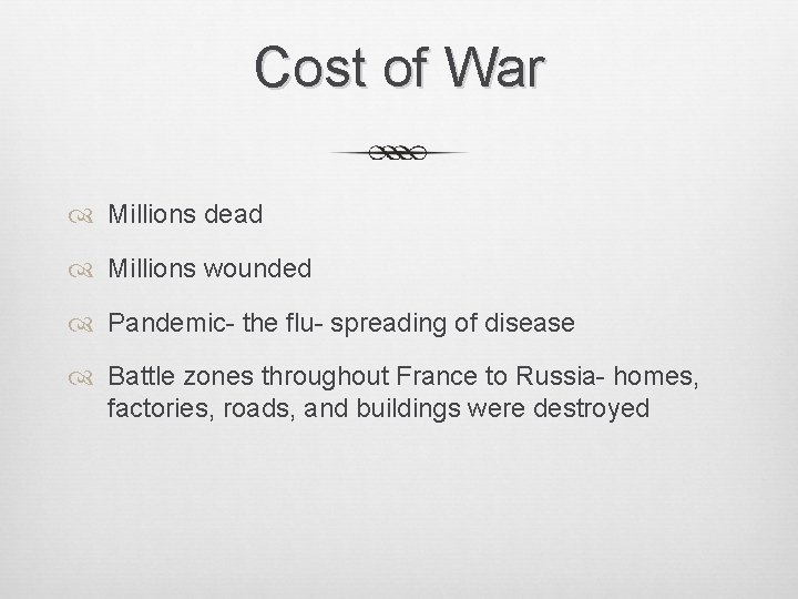 Cost of War Millions dead Millions wounded Pandemic- the flu- spreading of disease Battle