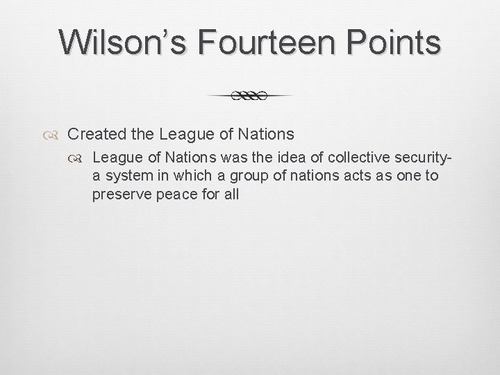 Wilson’s Fourteen Points Created the League of Nations was the idea of collective security-