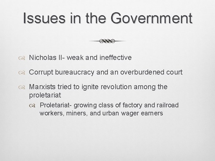 Issues in the Government Nicholas II- weak and ineffective Corrupt bureaucracy and an overburdened