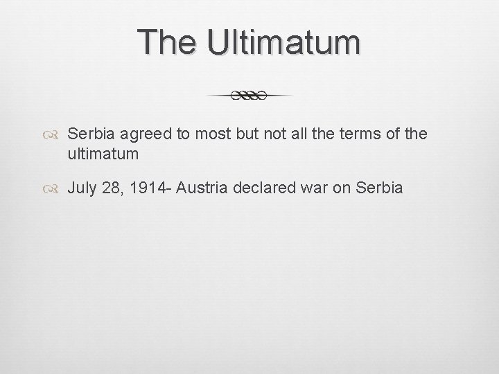 The Ultimatum Serbia agreed to most but not all the terms of the ultimatum