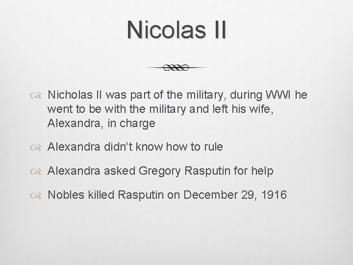 Nicolas II Nicholas II was part of the military, during WWI he went to