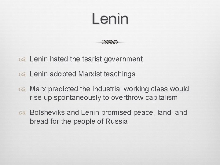 Lenin hated the tsarist government Lenin adopted Marxist teachings Marx predicted the industrial working