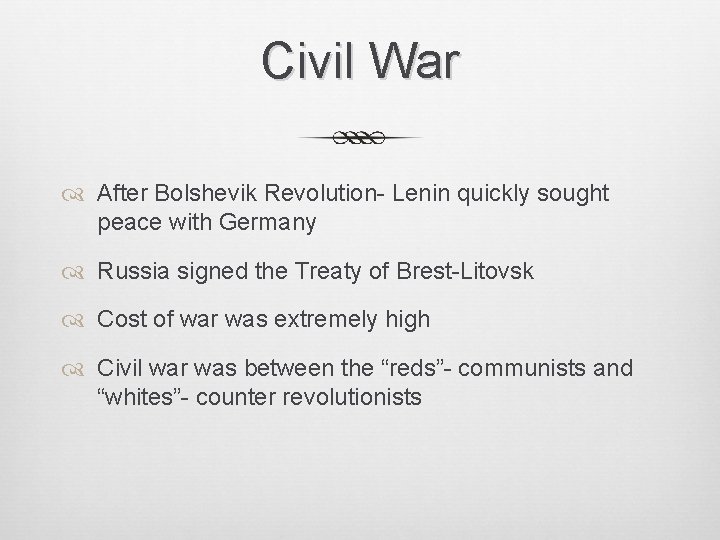 Civil War After Bolshevik Revolution- Lenin quickly sought peace with Germany Russia signed the