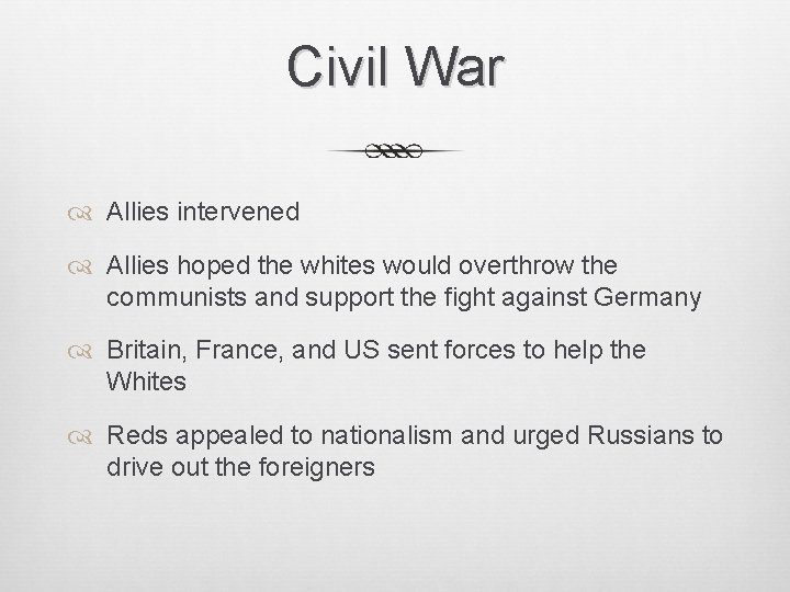 Civil War Allies intervened Allies hoped the whites would overthrow the communists and support