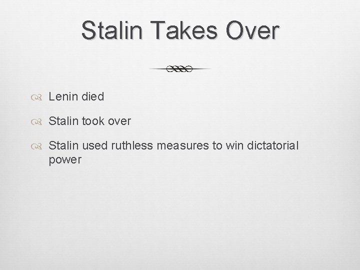 Stalin Takes Over Lenin died Stalin took over Stalin used ruthless measures to win