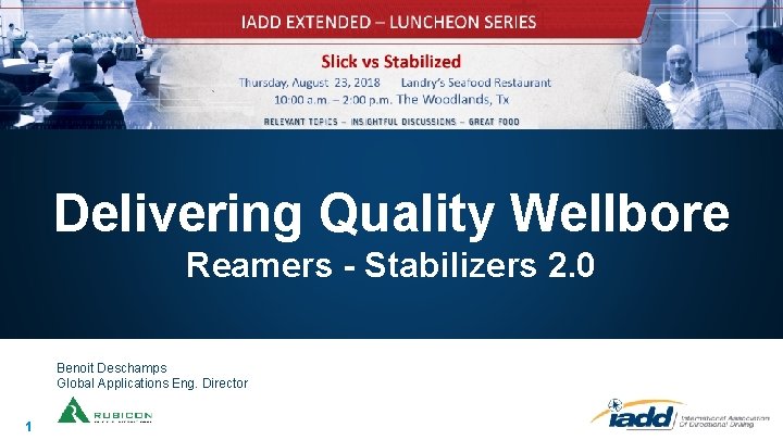 Delivering Quality Wellbore Reamers - Stabilizers 2. 0 Benoit Deschamps Global Applications Eng. Director