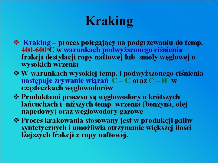Kraking v Kraking – proces polegający na podgrzewaniu do temp. 400 -600 o. C Kraking v Kraking – proces polegający na podgrzewaniu do temp. 400 -600 o. C