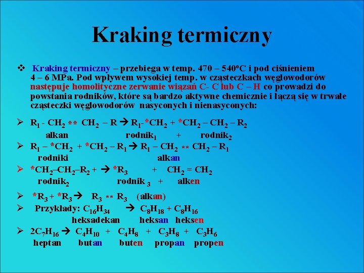 Kraking termiczny v Kraking termiczny – przebiega w temp. 470 – 540 o. C Kraking termiczny v Kraking termiczny – przebiega w temp. 470 – 540 o. C