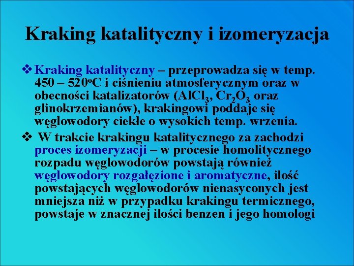 Kraking katalityczny i izomeryzacja v Kraking katalityczny – przeprowadza się w temp. 450 – Kraking katalityczny i izomeryzacja v Kraking katalityczny – przeprowadza się w temp. 450 –