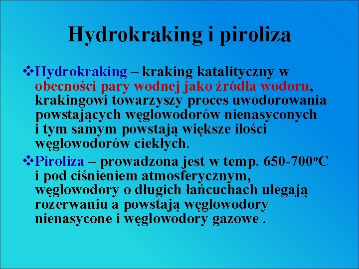 Hydrokraking i piroliza v. Hydrokraking – kraking katalityczny w obecności pary wodnej jako źródła Hydrokraking i piroliza v. Hydrokraking – kraking katalityczny w obecności pary wodnej jako źródła