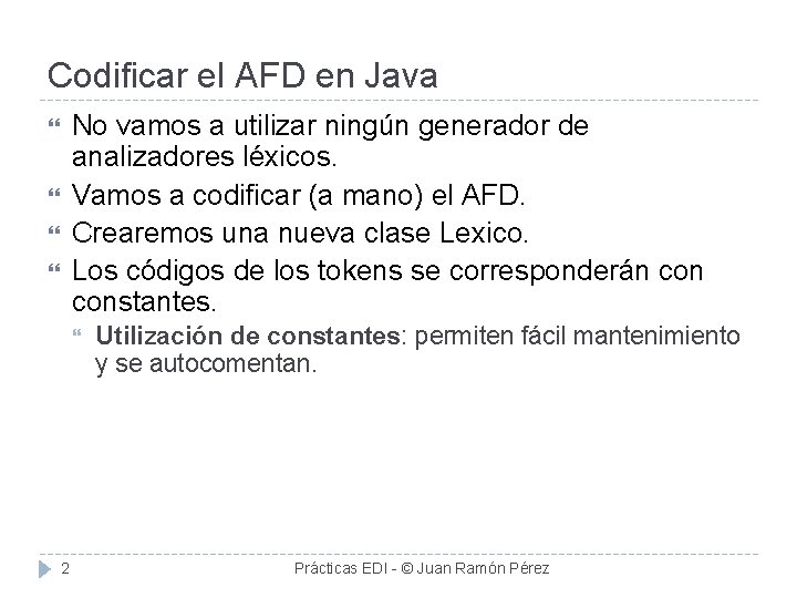 Codificar el AFD en Java No vamos a utilizar ningún generador de analizadores léxicos.