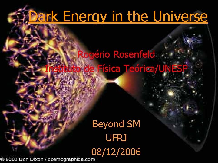 Dark Energy in the Universe Rogério Rosenfeld Instituto de Física Teórica/UNESP Beyond SM UFRJ