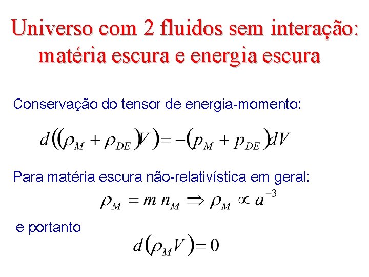 Universo com 2 fluidos sem interação: matéria escura e energia escura Conservação do tensor