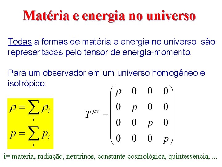 Matéria e energia no universo Todas a formas de matéria e energia no universo