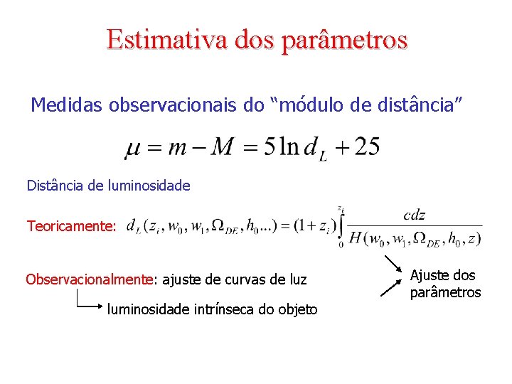 Estimativa dos parâmetros Medidas observacionais do “módulo de distância” Distância de luminosidade Teoricamente: Observacionalmente: