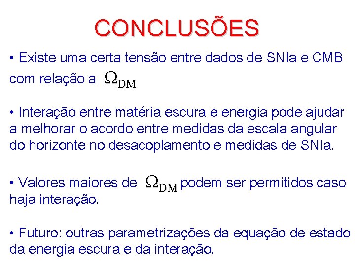 CONCLUSÕES • Existe uma certa tensão entre dados de SNIa e CMB com relação