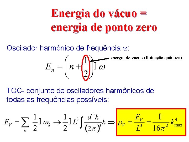 Energia do vácuo = energia de ponto zero Oscilador harmônico de frequência w: energia