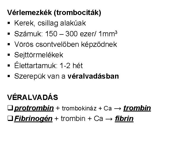 Vérlemezkék (trombociták) § Kerek, csillag alakúak § Számuk: 150 – 300 ezer/ 1 mm