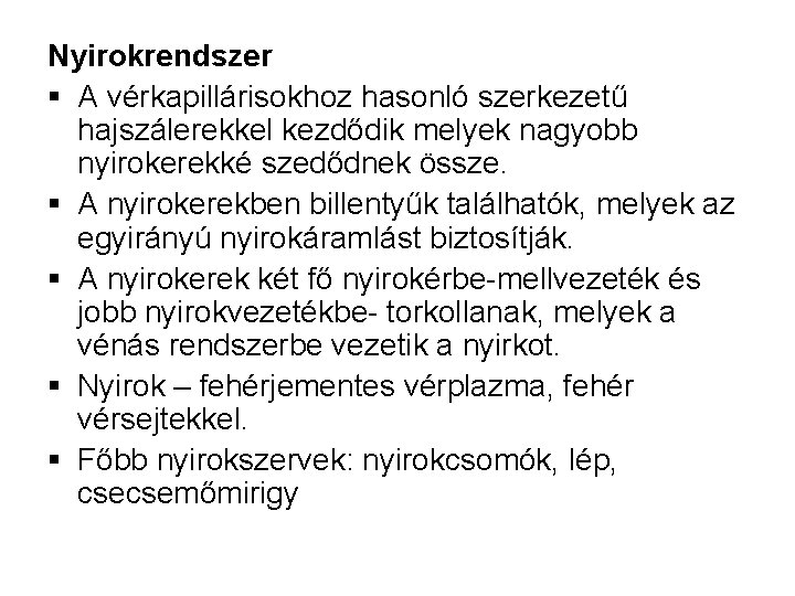 Nyirokrendszer § A vérkapillárisokhoz hasonló szerkezetű hajszálerekkel kezdődik melyek nagyobb nyirokerekké szedődnek össze. §