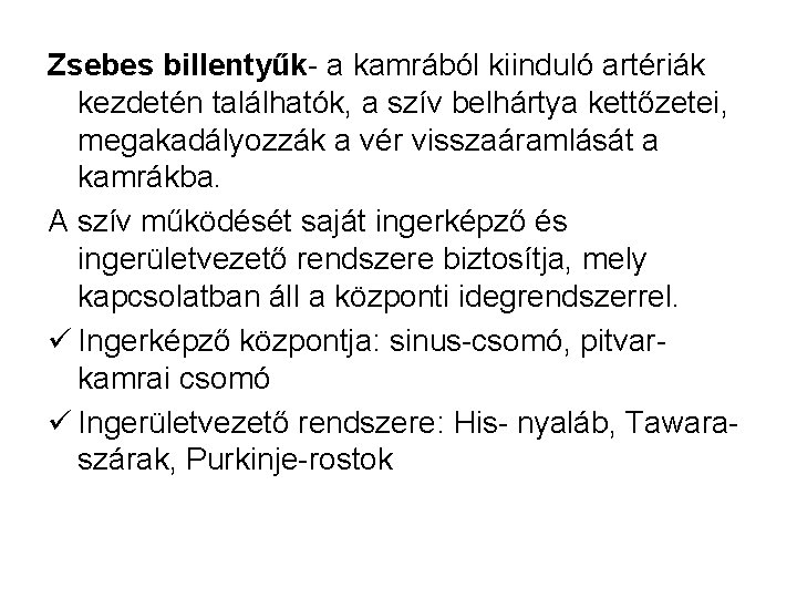 Zsebes billentyűk- a kamrából kiinduló artériák kezdetén találhatók, a szív belhártya kettőzetei, megakadályozzák a