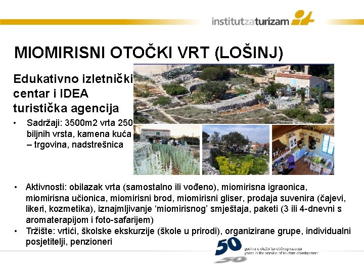 MIOMIRISNI OTOČKI VRT (LOŠINJ) Edukativno izletnički centar i IDEA turistička agencija • Sadržaji: 3500