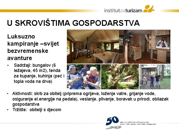 U SKROVIŠTIMA GOSPODARSTVA Luksuzno kampiranje –svijet bezvremenske avanture • Sadržaji: bungalov (6 ležajeva, 45