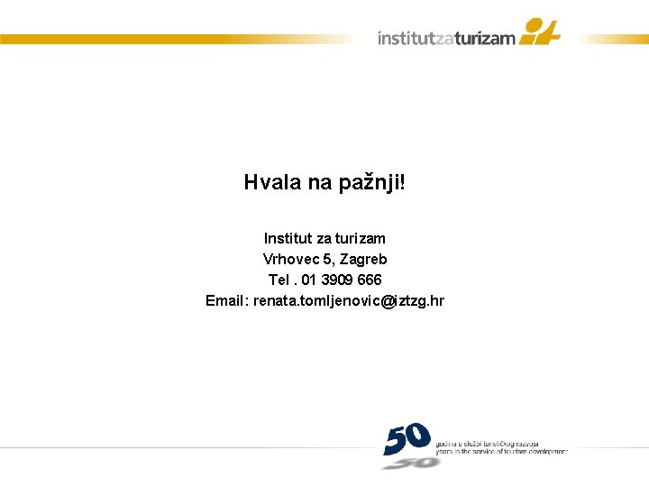 Hvala na pažnji! Institut za turizam Vrhovec 5, Zagreb Tel. 01 3909 666 Email: