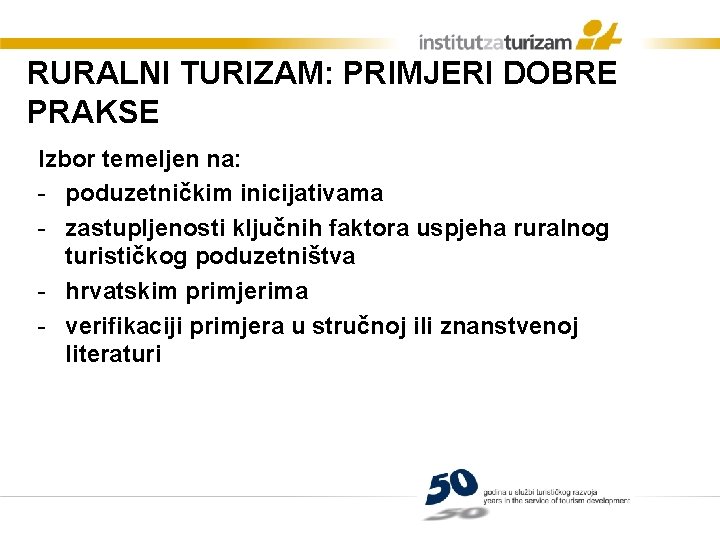 RURALNI TURIZAM: PRIMJERI DOBRE PRAKSE Izbor temeljen na: - poduzetničkim inicijativama - zastupljenosti ključnih