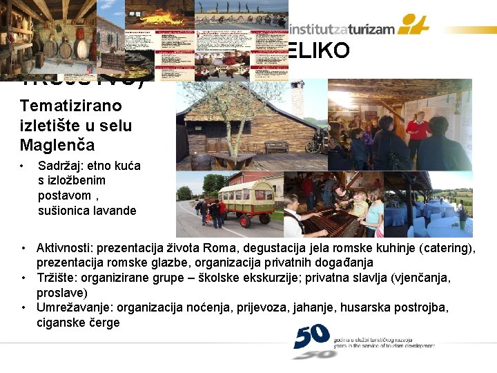 ROMSKA ETNO-KUĆA (VELIKO TROJSTVO) Tematizirano izletište u selu Maglenča • Sadržaj: etno kuća s