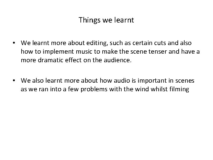 Things we learnt • We learnt more about editing, such as certain cuts and