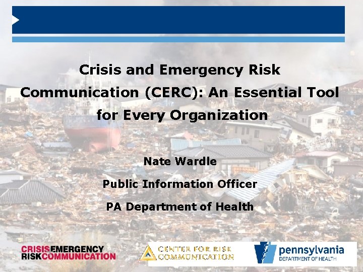 Crisis and Emergency Risk Communication (CERC): An Essential Tool for Every Organization Nate Wardle