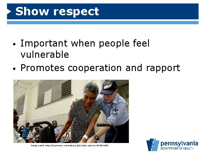 Show respect • • Important when people feel vulnerable Promotes cooperation and rapport Image