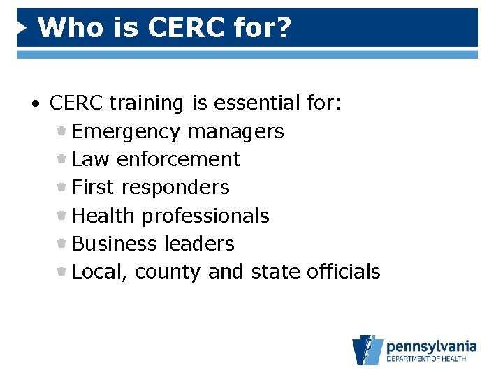 Who is CERC for? • CERC training is essential for: Emergency managers Law enforcement