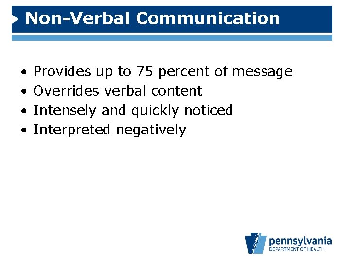 Non-Verbal Communication • • Provides up to 75 percent of message Overrides verbal content