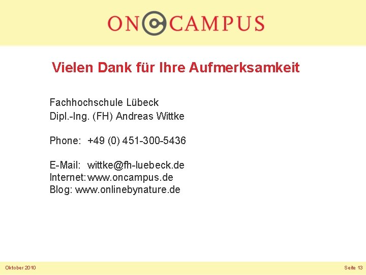 Vielen Dank für Ihre Aufmerksamkeit Fachhochschule Lübeck Dipl. -Ing. (FH) Andreas Wittke Phone: +49